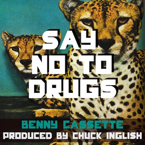 Benny Cassette - Say No To Drugs (Produced by Chuck Inglish)