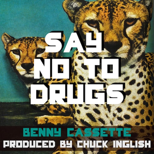 Benny Cassette - Say No To Drugs (Produced by Chuck Inglish)