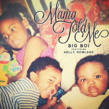 Big Boi featuring Kelly Rowland - Mama Told Me