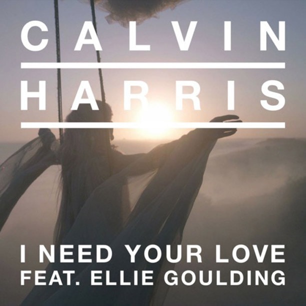 Calvin Harris featuring Ellie Goulding – I Need Your Love