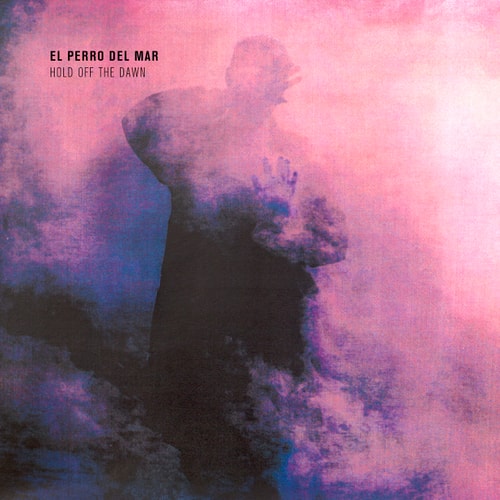 El Perro Del Mar - Hold Off The Dawn