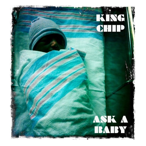 King Chip - Ask a Baby