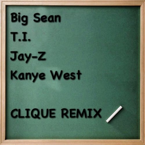 Big Sean, T.I., Jay-Z, Kanye West - Clique (Remix)