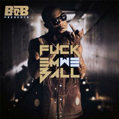 B.o.B – F*ck 'Em We Ball (Mixtape)