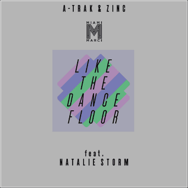 A-Trak & Zinc featuring Natalie Storm - Like The Dance Floor (Miami Marci Remix) 