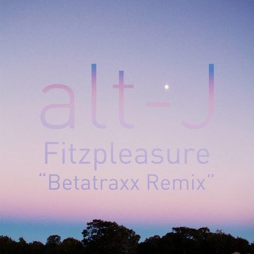 alt-J - Fitzpleasure (Betatraxx Remix)