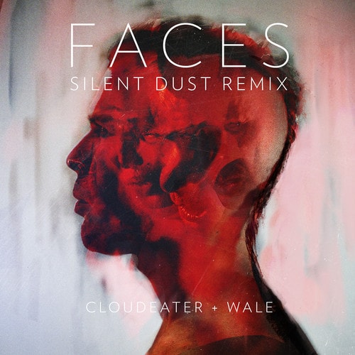 Cloudeater featuring Wale – Faces (Silent Dust Remix)