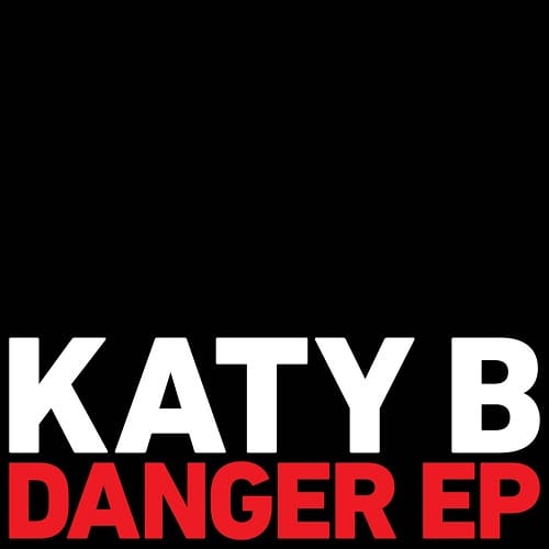 Katy B featuring Jessie Ware, Diplo, Jacques Greene, Iggy Azaelea & More - Danger (EP)