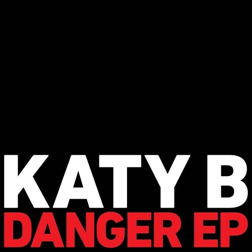 Katy B featuring Jessie Ware, Diplo, Jacques Greene, Iggy Azaelea & More - Danger (EP)