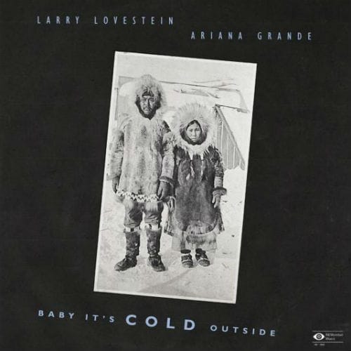 Larry Lovestein (Mac Miller) & Ariana Grande - Baby It’s Cold Outside