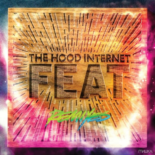 The Hood Internet - Feat Remixes (Free Album)