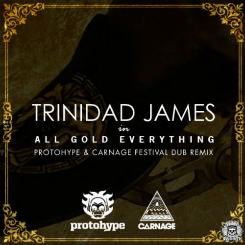 Trinidad James – All Gold Everything (Protohype & Carnage Festival Dub Remix)