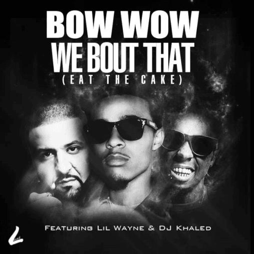 Bow Wow featuring Lil Wayne & DJ Khaled - We Bout That (Eat The Cake)