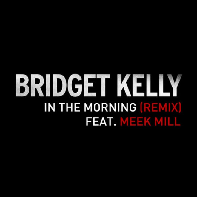 Bridget Kelly featuring Meek Mill - In The Morning (Remix)