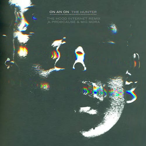 ON AN ON featuring ProbCause & Mig Mora - The Hunter (The Hood Internet Remix)