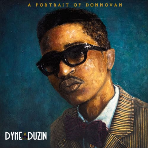 HYPETRAK Premiere: DyMe-A-DuZiN – A Portrait of Donnovan (Mixtape)