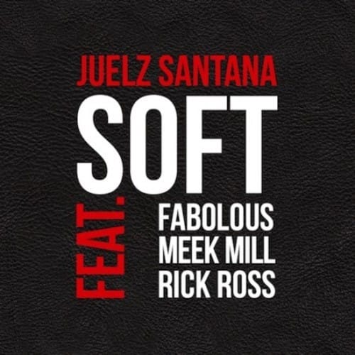 Juelz Santana featuring Rick Ross, Meek Mill & Fabolous - Soft