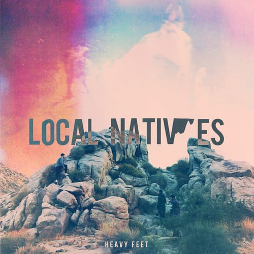 Local Natives – Heavy Feet