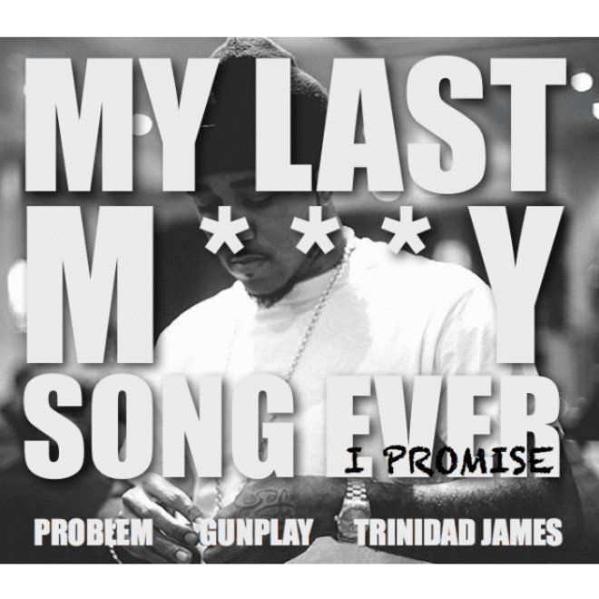 Problem featuring Gunplay & Trinidad Jame$ – My Last Molly Song Ever, I Promise