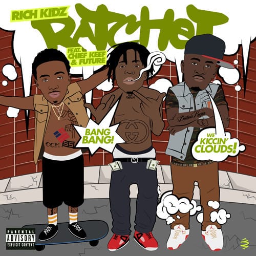 Rich Kidz featuring Future & Chief Keef - Ratchet