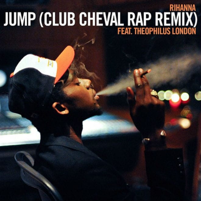 Rihanna - Jump (Club Cheval Rap Remix featuring Theophilus London)