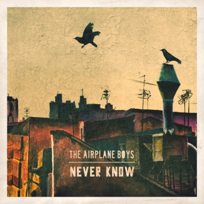 The Airplane Boys – Never Know