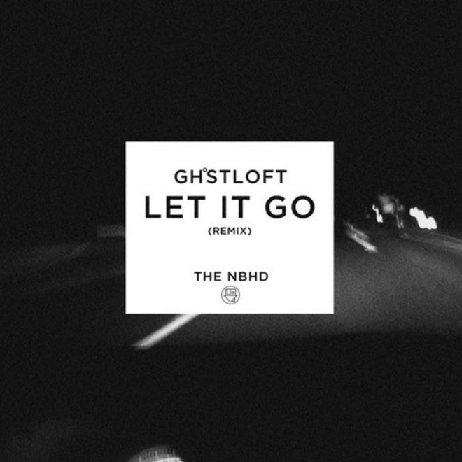 The Neighbourhood - Let It Go (Ghost Loft Remix)
