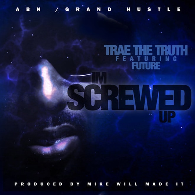 Trae Tha Truth featuring Future - I'm Screwed Up
