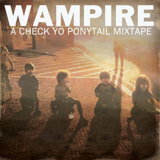 Wampire - Check Yo Ponytail (Mixtape)