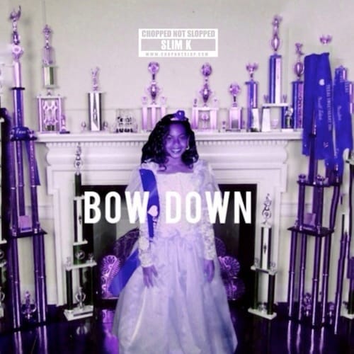 Beyonce x Slim K – Bow Down/I Been On (Chopped Not Slopped)