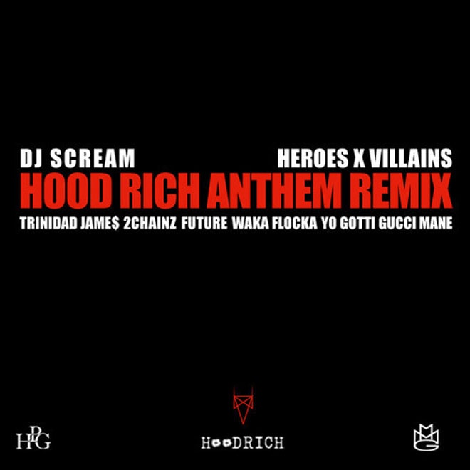 DJ Scream ft. Trinidad Jame$, 2Chainz, Future, Waka Flocka, Yo Gotti & Gucci Mane - Hood Rich Anthem (Heroes x Villains Remix)