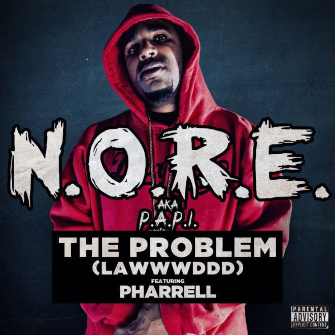 N.O.R.E. featuring Pharrell – The Problem (Lawwwddd)