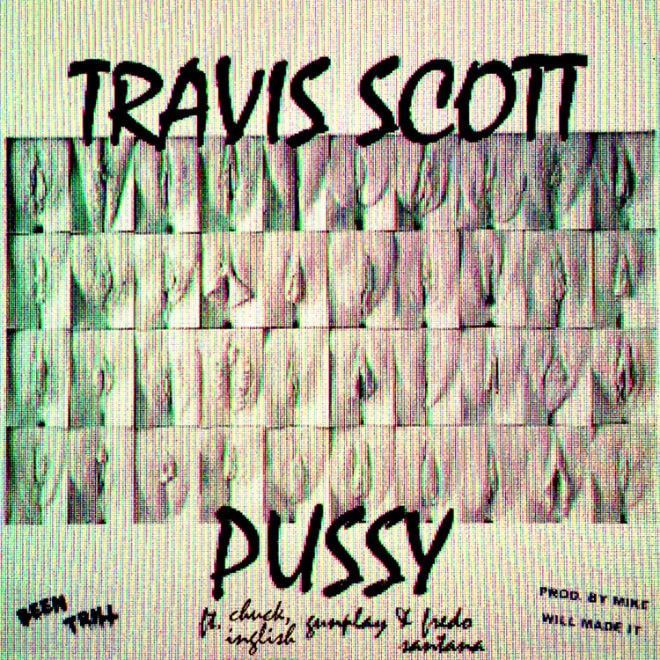 Travi$ Scott featuring Gunplay, Fredo Santana & Chuck Inglish - Pussy