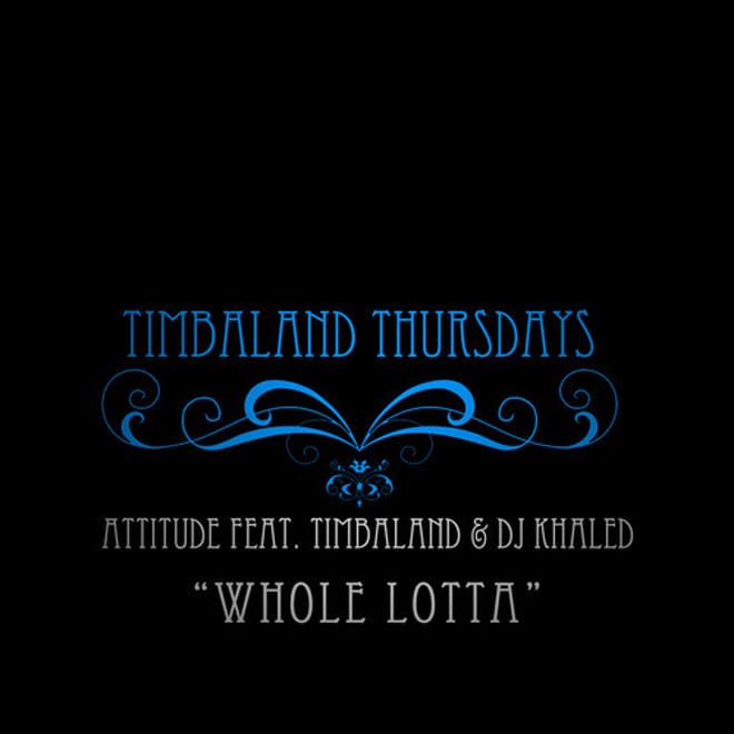 Attitude featuring Timbaland & DJ Khaled - Whole Lotta