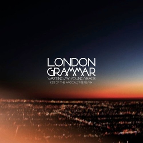 London Grammar - Wasting My Young Years (Kids of the Apocalypse Remix)