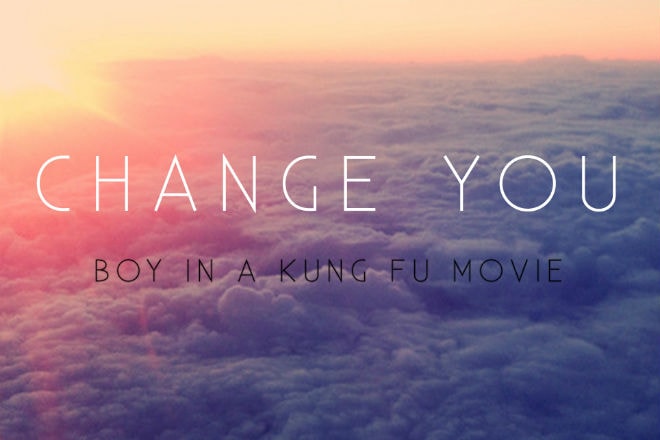 Boy In A Kung Fu Movie - Change You