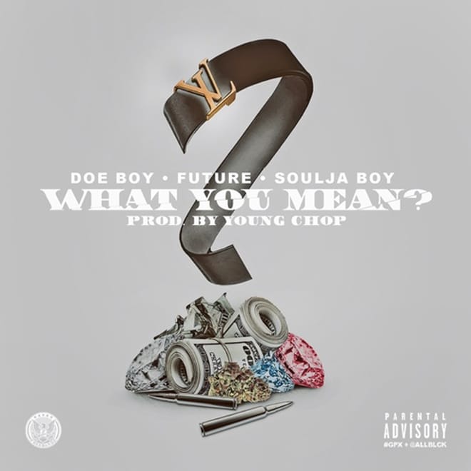 Doe Boy featuring Future & Soulja Boy – What You Mean (Produced by Young Chop)