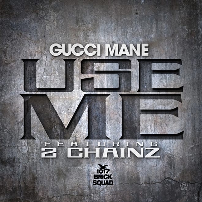 Gucci Mane featuring 2 Chainz – Use Me 