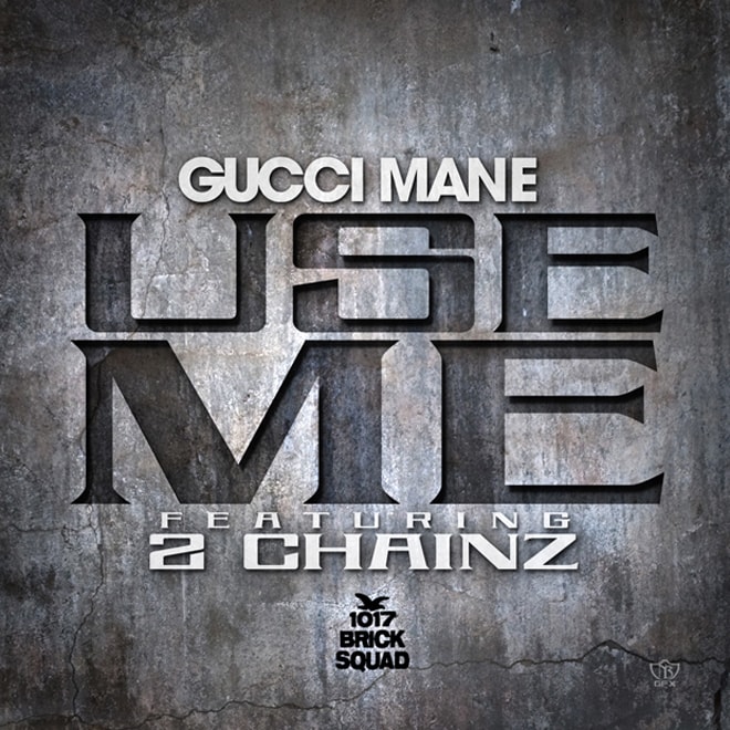 Gucci Mane featuring 2 Chainz – Use Me
