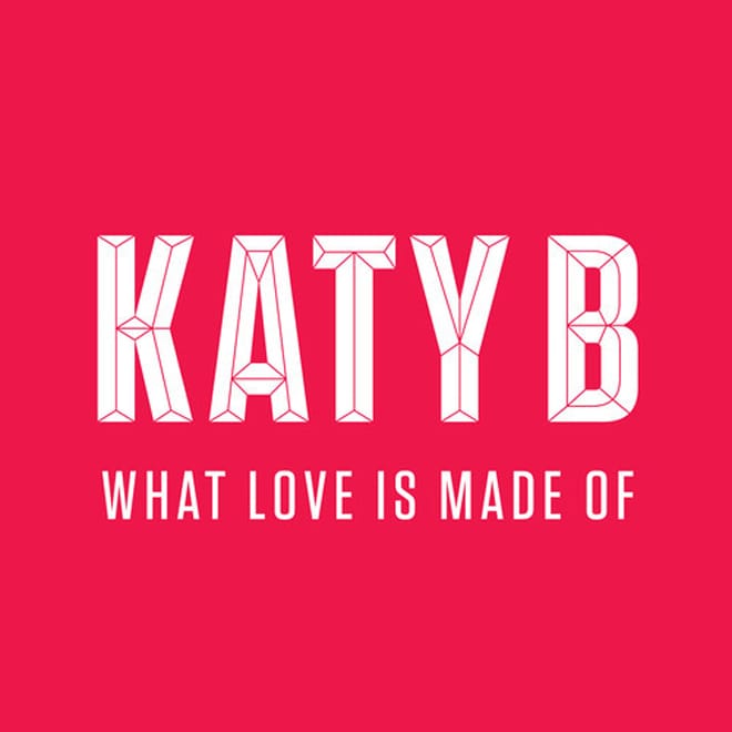 Katy B - What Love Is Made Of