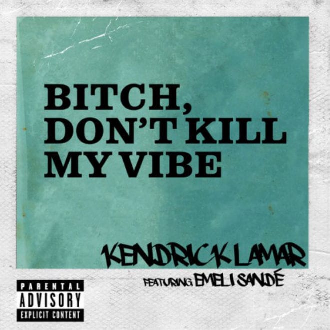 Kendrick Lamar featuring Emeli Sandé – B**ch, Don’t Kill My Vibe (International Remix)