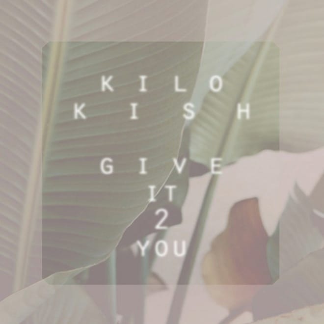 Kilo Kish - Give It 2 You