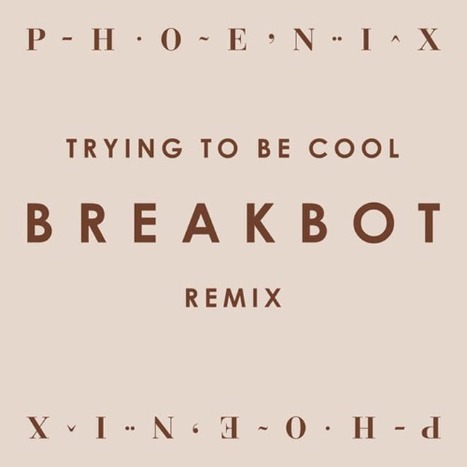 Phoenix – Trying To Be Cool (Breakbot Remix)