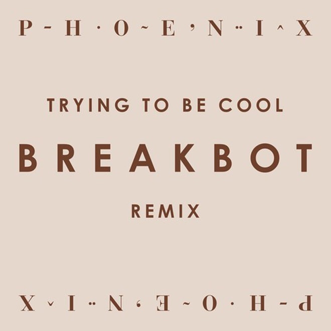 Phoenix – Trying To Be Cool (Breakbot Remix)