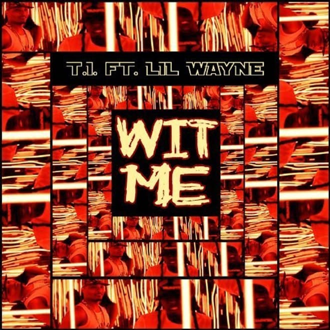 T.I. featuring Lil Wayne – Wit Me