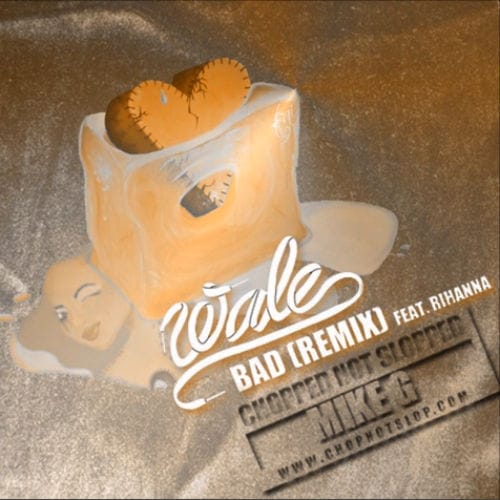 HYPETRAK Premiere: Wale feat. Rihanna - Bad (Mike G Chopped Not Slopped Remix)