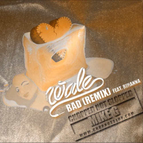 HYPETRAK Premiere: Wale feat. Rihanna - Bad (Mike G Chopped Not Slopped Remix)