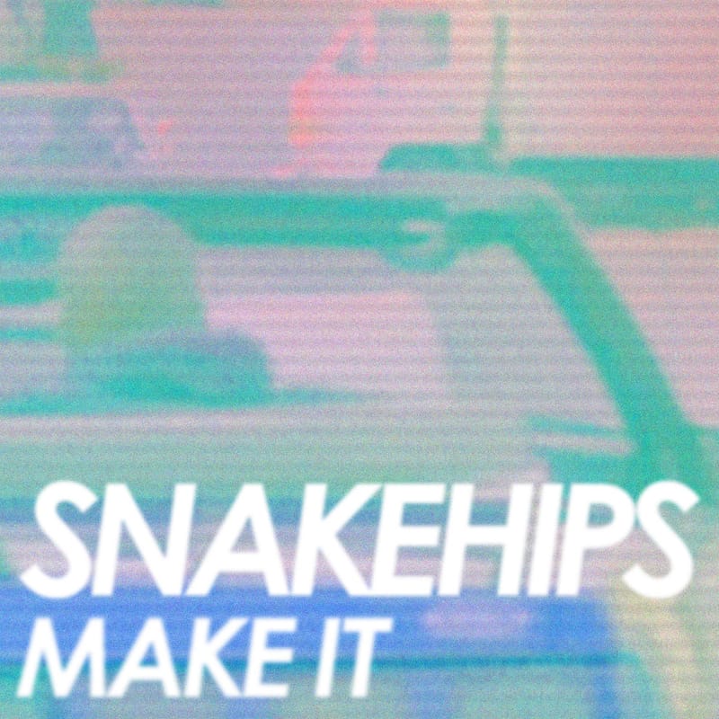 Snakehips - Make It