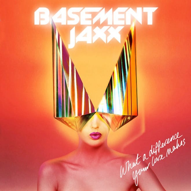 Basement Jaxx – What A Difference Your Love Makes