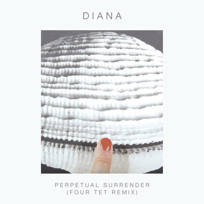 DIANA – Perpetual Surrender (Four Tet Remix)